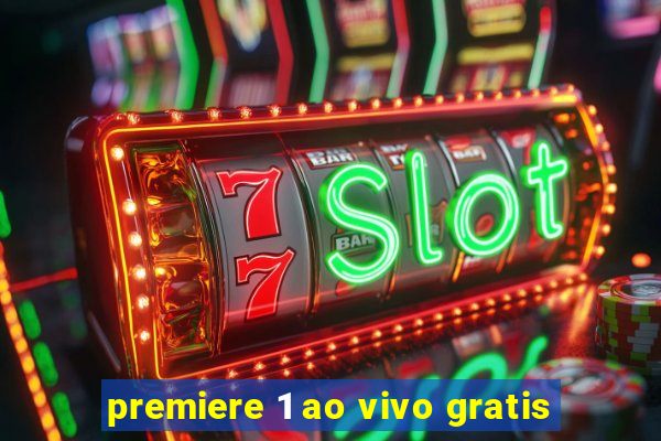 premiere 1 ao vivo gratis